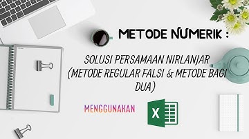 METODE NUMERIK : SOLUSI PERSAMAAN NIRLANJAR (Metode Regular Falsi dan Metode Bagi Dua)