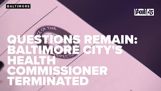 Questions remain as to why Baltimore City's health commissioner was abruptly terminated