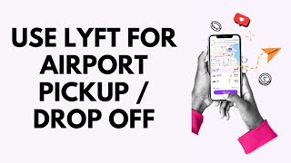 How to Use Lyft for Airport Pickup or Drop off 2025?