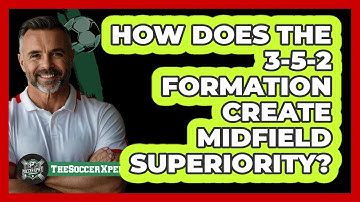 How Does The 3-5-2 Formation Create Midfield Superiority? - The Soccer Xpert