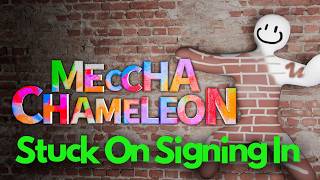 MECCHA CHAMELEON Stuck On Signing In Screen On PC FIX