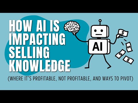 How AI is impacting selling knowledge (Where it’s profitable, NOT profitable, and ways to pivot)