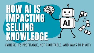 How AI is impacting selling knowledge (Where it’s profitable, NOT profitable, and ways to pivot)