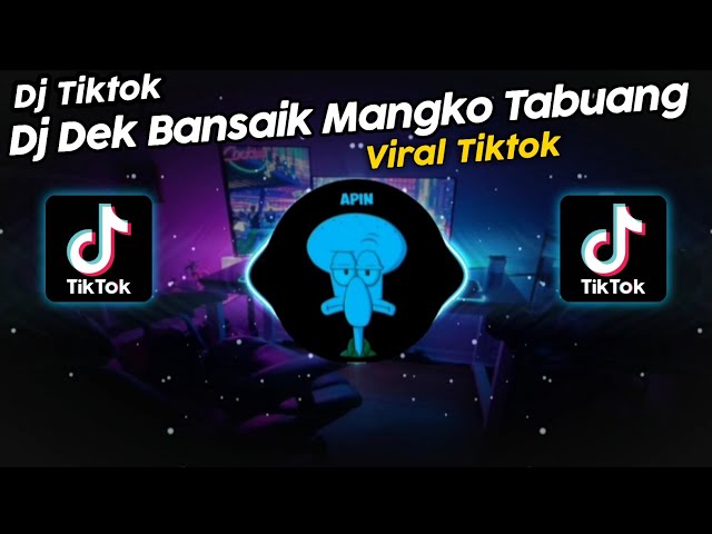 DJ DEK BANSAIK MANGKO TABUANG RIZKI YETE VIRAL TIK TOK TERBARU 2023!! class=