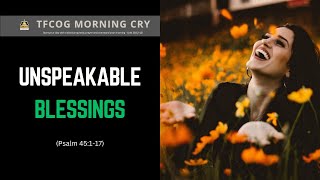 Morning Cry || UNSPEAKABLE BLESSINGS (Psalm 45:1-17) ||Bro Ade