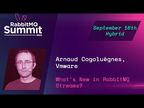 What's New in RabbitMQ Streams? | Arnaud Cogoluègnes | RabbitMQ Summit 2022