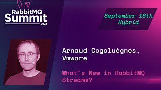 What's New in RabbitMQ Streams? | Arnaud Cogoluègnes | RabbitMQ Summit 2022