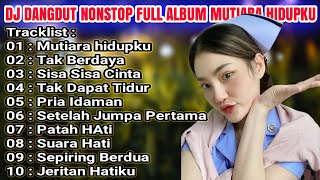 Download Lagu DJ DANGDUT NONSTOP FULL ALBUM MUTIARA HIDUPKU  - DANGDUT REMIX FULL BASS MP3