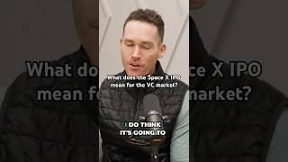 What does the Space X IPO mean for the VC market?