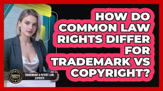 How Do Common Law Rights Differ For Trademark Vs Copyright? - Trademark and Patent Law Experts