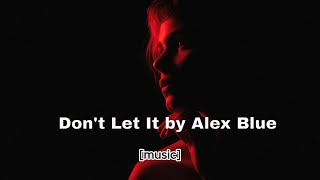 Don't Let It - Alex Blue