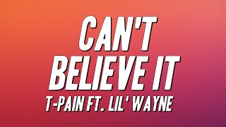 T-Pain - Can't Believe It ft. Lil' Wayne (Lyrics)