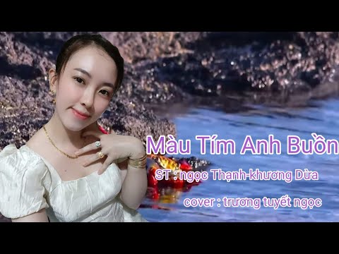 Màu Tím Anh Buồn | ST : ngọc Thạnh - khương Dừa | Cover : trương tuyết ngọc