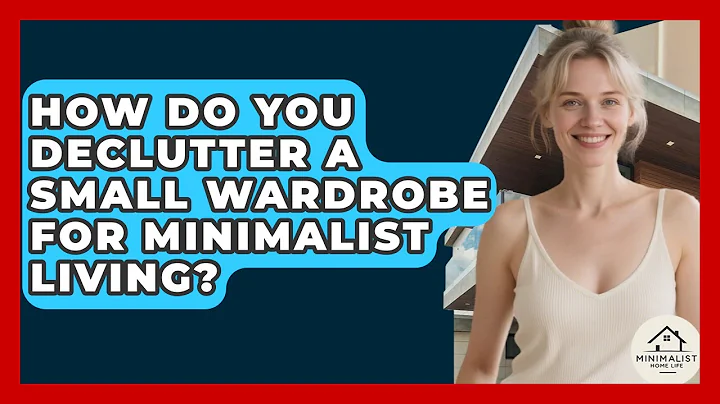 How Do You Declutter A Small Wardrobe For Minimalist Living? - Minimalist Home Life