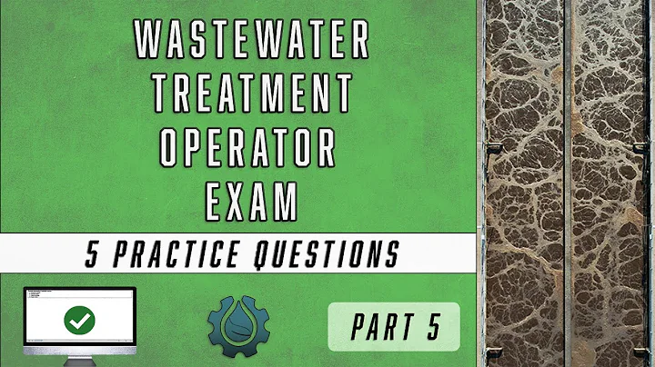 Part 5 - Wastewater Treatment Operator Exam Questions