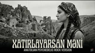 Xatırlayarsan Məni Kosmik Nostalgiya Anatolian Psychedelic Rock Remix