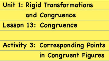 8th Grade Illustrative Mathematics: Gr. 8; Unit 1; Lesson 13_3: Corresponding Pts in Congruent Figs