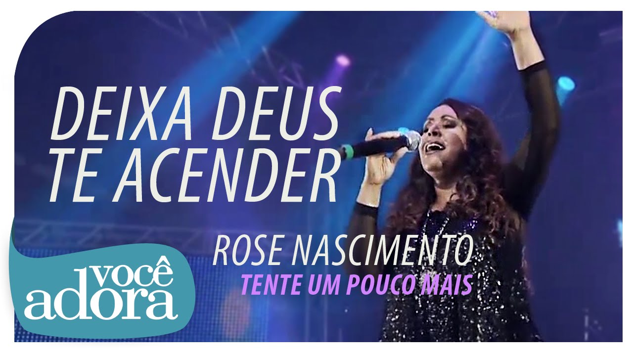Rose Nascimento - Deixa Deus Te Acender (DVD Tente Um Pouco Mais) [Vídeo Oficial] . 