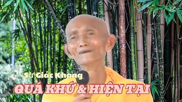 QUÁ KHỨ  & HIỆN TẠI || SƯ GIÁC KHANG