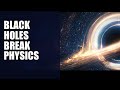 Why Black Holes Break the Universe (And What That Reveals)