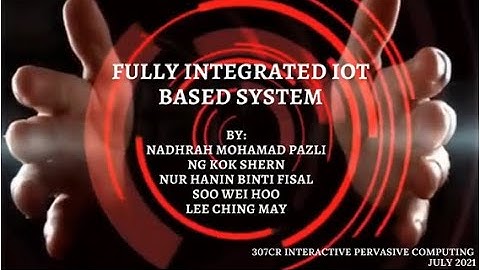 307CR Interactive Pervasive Computing - Demo Video of Fully Integrated IoT Based System
