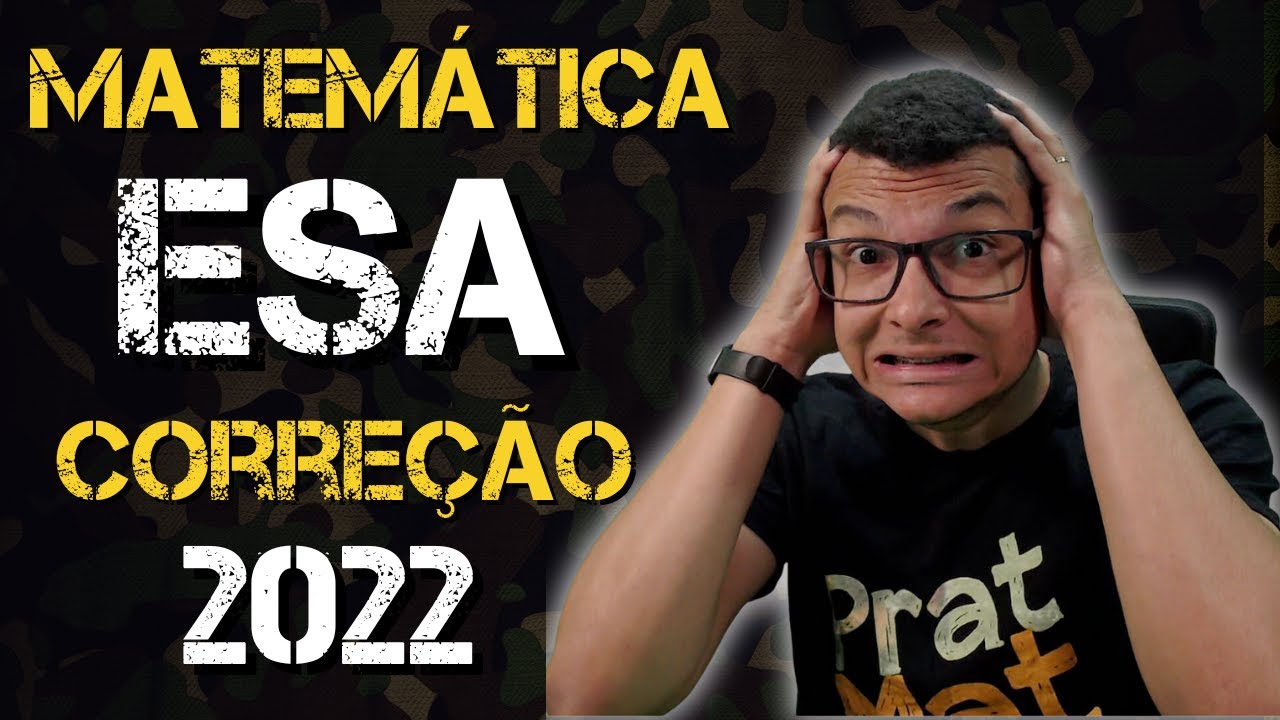 CORREÇÃO DA PROVA DE MATEMÁTICA DA ESA 2022 !
