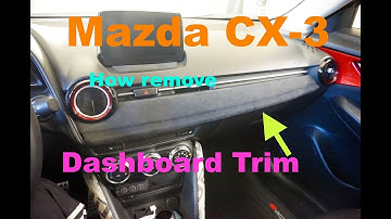 Project Mazda CX-3  --  How remove Dashboard Trim