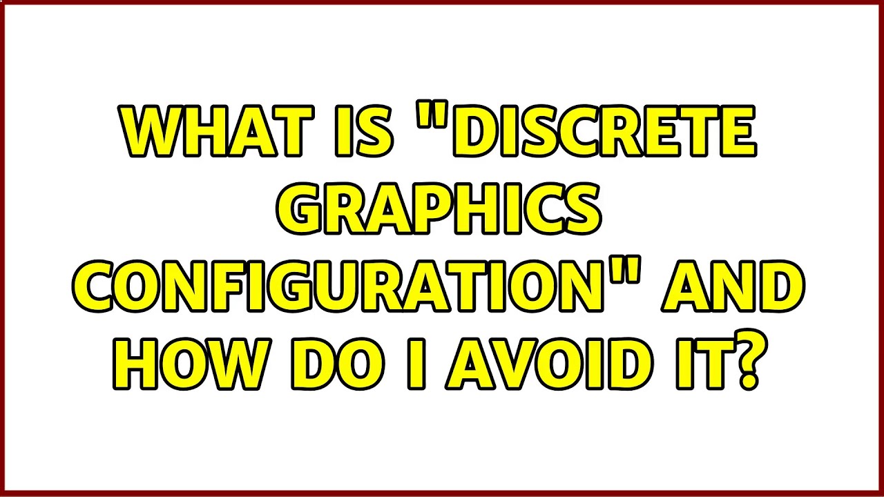What Is discrete Graphics Configuration And How Do I Avoid It YouTube what-is-discrete-graphics-configuration-and-how-do-i-avoid-it-youtube