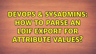 DevOps & SysAdmins: How to parse an ldif export for attribute values?