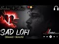Sad Song 2026 💔 Slowed &amp; Reverb | Heartbreak Alone Vibes | DJ Remix