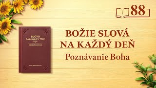 Božie slová na každý deň: Poznávanie Boha | Úryvok 88