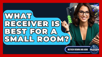 What Receiver Is Best For A Small Room? - NextGen Viewing and Audio