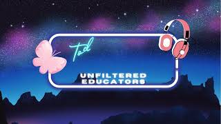Unhinged w/A&M: Episode 22 Unfiltered Educators