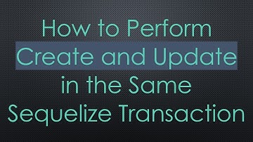 How to Perform Create and Update in the Same Sequelize Transaction