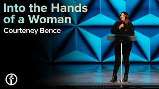 Into the Hands of a Woman | Courteney Bence