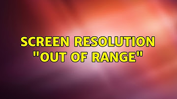 Ubuntu: Screen Resolution "Out of Range" (2 Solutions!!)