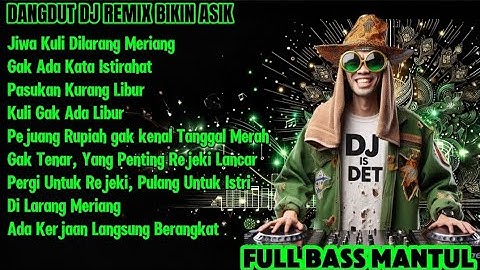 JIWA KULI DILARANG MERIANG - DANGDUT DJ REMIX BIKIN ASIK | FULL BASS MANTUL