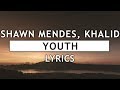 Shawn Mendes - Youth (Lyrics) feat. Khalid