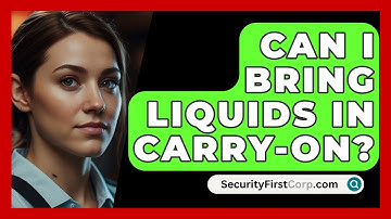 Can I Bring Liquids In Carry-on? - SecurityFirstCorp.com