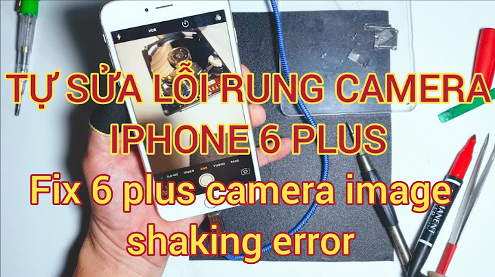 Sửa camera iphone 6 plus bị rung giá bao nhiêu năm 2024