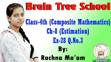 Class-4th (Composite mathematics) Ch-8 (Estimation) Ex-28 Q.No.3