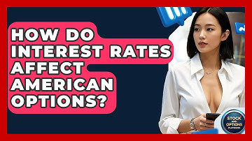 How Do Interest Rates Affect American Options? - Stock and Options Playbook