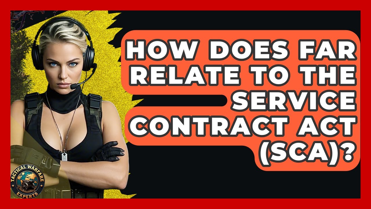 How Does FAR Relate To The Service Contract Act (SCA)? - Tactical Warfare Experts