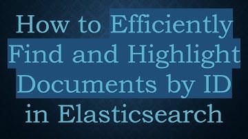 How to Efficiently Find and Highlight Documents by ID in Elasticsearch