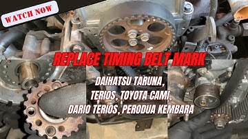 Replace Timing Belt Mark, Daihatsu Taruna,Terios, Toyota Cami, Dario Terios, Perodua Kembara