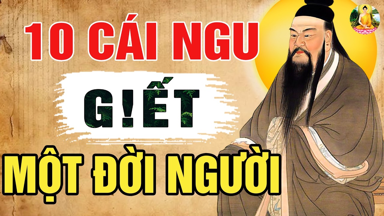 CỔ NHÂN DẠY: 10 Cái Ngu G!ết Một Đời Người – Kiểu Người Tự Hủy Mà Tưởng ...