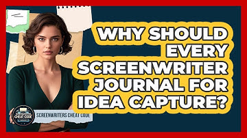 Why Should Every Screenwriter Journal For Idea Capture? - Screenwriter