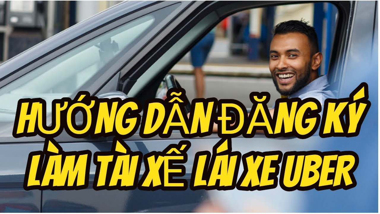 Hướng dẫn đăng ký Uber – Cách đăng ký chạy Uber online nhanh
