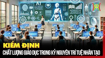 Kiểm định chất lượng giáo dục trong kỷ nguyên trí tuệ nhân tạo