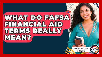What Do FAFSA Financial Aid Terms Really Mean? - Latino Education in America